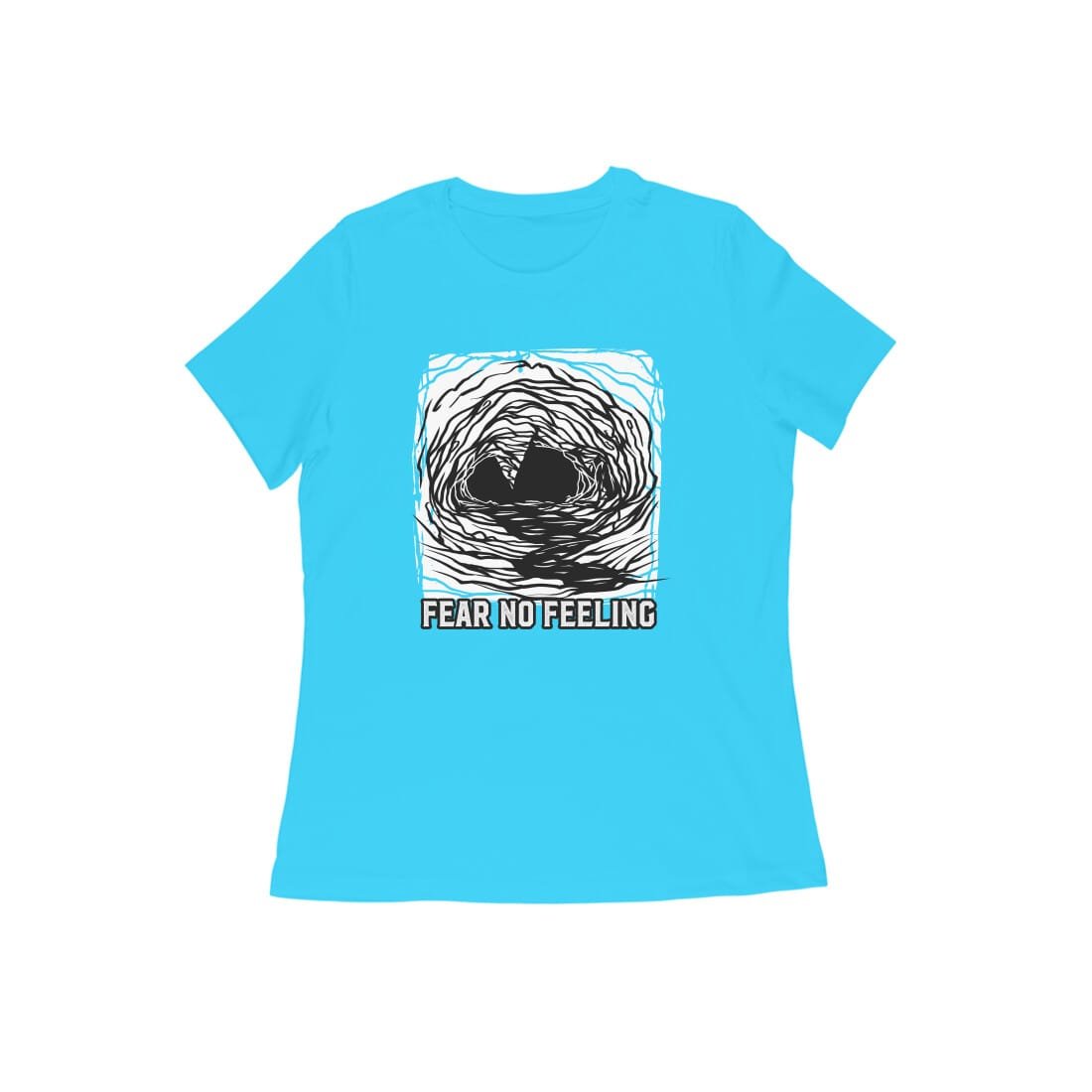 Women’s Half Sleeve Round Neck T-Shirt – Fear No Feeling